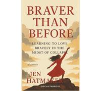 Jen Hatmaker: Braver Than Before: Learning to Love Bravely in the Midst of Collapse