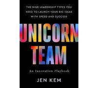 Unicorn Team: The Nine Leadership Types You Need to Launch Yo (Copertina rigida)