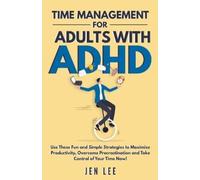 Jen Lee Time Management for Adults With ADHD (Tascabile) Striving with ADHD