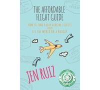Jen Ruiz The Affordable Flight Guide (Tascabile) Travel More