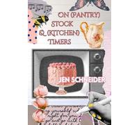 Jen Schneider On (Pantry) Stock & (Kitchen) Timers (Tascabile)