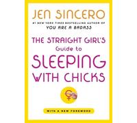 Jen Sincero The Straight Girl's Guide to Sleeping with Chicks (Tascabile)