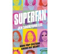Jen Sookfong Lee Superfan: How Pop Culture Broke My Heart (Tascabile)