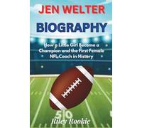 JEN WELTER BIOGRAPHY: How a Little Girl Became a Champion and the First Female NFL Coach in History