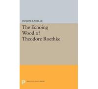 Jenijoy La Belle The Echoing Wood of Theodore Roethke (Tascabile)