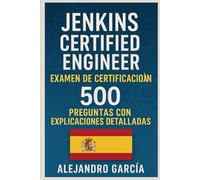 Jenkins Certified Engineer Examen de Certificación: 500 Preguntas con Explicaciones Detalladas