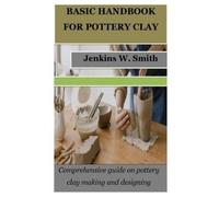 Jenkins W Smith Basic Handbook for Pottery Clay (Tascabile)