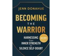 Jenn Donahue Becoming the Warrior: Harnessing Your Inner Stre (Copertina rigida)