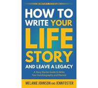 Jenn Foster Melanie Joh How to Write Your Life Story and Leave a Le (Tascabile)