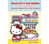 Jenn Fujikawa Hello Kitty and Friends: The Cookbook (Copertina rigida)