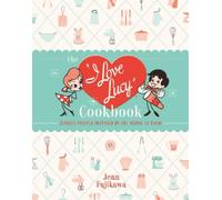 Jenn Fujikawa The I Love Lucy Cookbook (Copertina rigida)