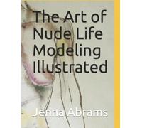 Jenna Abrams The Art of Nude Life Modeling Illustrated (Tascabile)