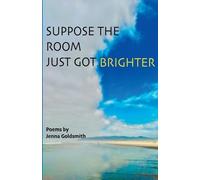 Jenna Goldsmith Suppose the room just got brighter (Tascabile)