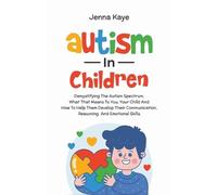 Jenna Kaye Autism In Children Demystifying The Autism Spectrum, What (Tascabile)