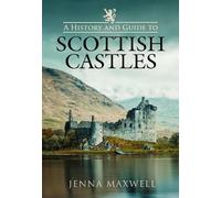 Jenna Maxwell A History and Guide to Scottish Castles (Tascabile)