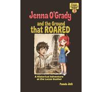 Jenna O'Grady and the Ground that ROARED: A Historical Adventure at the Lucas Gusher: A Spindletop Historical Adventure for Kids