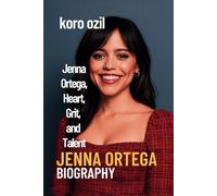 JENNA ORTEGA BIOGRAPHY: Jenna Ortega, Heart, Grit, and Talent