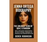 JENNA ORTEGA BIOGRAPHY: The Unlikely Icon of Gen Z Stardom