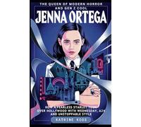 JENNA ORTEGA: THE QUEEN OF MODERN HORROR AND GEN Z COOL: How a Fearless Starlet Took Over Hollywood with Wednesday, A24, and Unstoppable Style