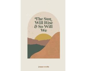 Jennae Cecelia The sun will rise and so will we (Tascabile)