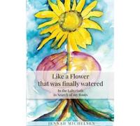 Jennah Michelsen Like a FLOWER that was finally watered (Tascabile)