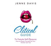 Jenne Davis The Clitical Guide to Female Self-Pleasure (Tascabile)
