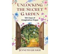 Jenneth Graser Unlocking the Secret Garden (Tascabile) Imaginative Prayer