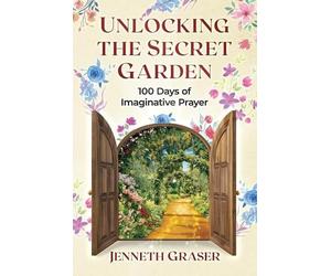 Jenneth Graser Unlocking the Secret Garden (Tascabile) Imaginative Prayer