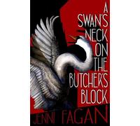 Jenni Fagan A Swan's Neck on the Butcher's Block (Tascabile)
