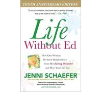 Life Without Ed: How One Woman Declared Independence from Her Eating Disorder and How You Can Too [Lingua inglese]