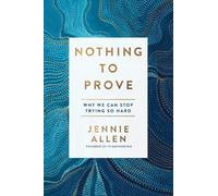 Jennie Allen Nothing to Prove: Why We Can Stop Trying so Hard (Tascabile)