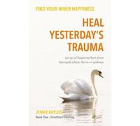 Jennie Bayliss Heal Yesterday’s Trauma (Tascabile)