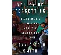 Valley of Forgetting: Alzheimer's Families and the Search for a Cure
