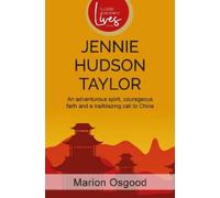 Jennie Hudson Taylor: An adventurous spirit, courageous faith and a trailblazing call to China