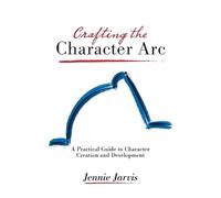 Jennie Jarvis Crafting the Character ARC (Tascabile)