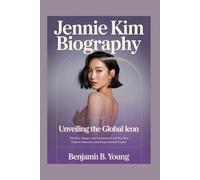 JENNIE KIM BIOGRAPHY: Unveiling the Global Icon: The Rise, Impact, and Evolution of a K-Pop Star, Fashion Innovator, and Empowerment Leader