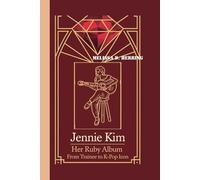 JENNIE KIM: Her Ruby Album - From Trainee to K-Pop Icon