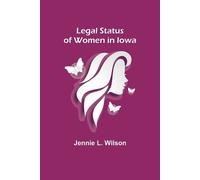 Jennie L Wilson Legal Status of Women in Iowa (Tascabile)