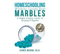 Jennie McDow Ed D Homeschooling Without Losing Your Marbles (Tascabile)