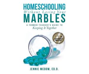 Jennie McDow Ed D Homeschooling Without Losing Your Marbles (Tascabile)