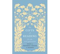 The Gifts of Reading for the Next Generation: Essays on Nurturing a Passion for Reading