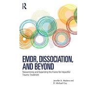 EMDR, Dissociation, and Beyond: Reexamining and Expanding the Frame for Impactful Trauma Treatment
