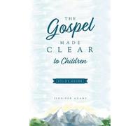 Jennifer Adams The Gospel Made Clear to Children Study Guide (Tascabile)