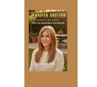 Jennifer Aniston: Behind the Smile - The Life, Love, and Resilience of a Hollywood Icon