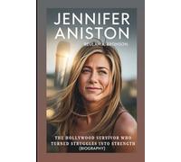 JENNIFER ANISTON: The Hollywood Survivor Who Turned Struggles (Biography)