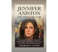 Jennifer Aniston: The Timeless Star: The Inspiring True Story of a Woman Who Turned Heartbreak, Determination, and Grace into One of Hollywood’s Most Enduring Legacies