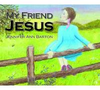 Jennifer Ann Barton My Friend Jesus (Copertina rigida)