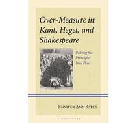 Jennifer Ann Bate Over-Measure in Kant, Hegel, and Shakespear (Copertina rigida)