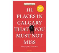 Jennifer Bain 111 Places in Calgary That You Must Not Miss (Tascabile)