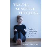 Jennifer Baldwin Trauma-Sensitive Theology (Copertina rigida)